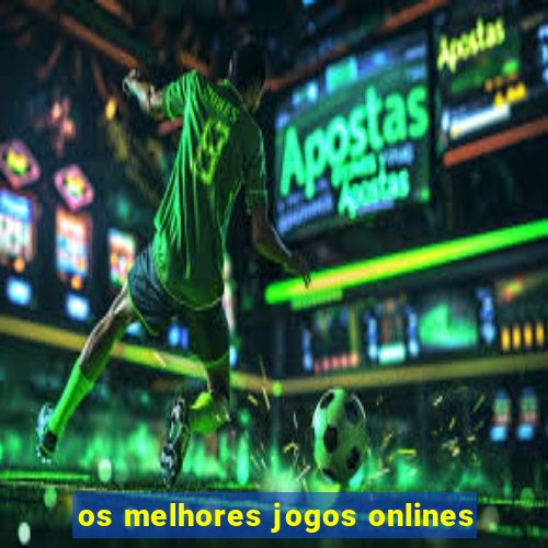 os melhores jogos onlines