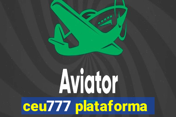 ceu777 plataforma