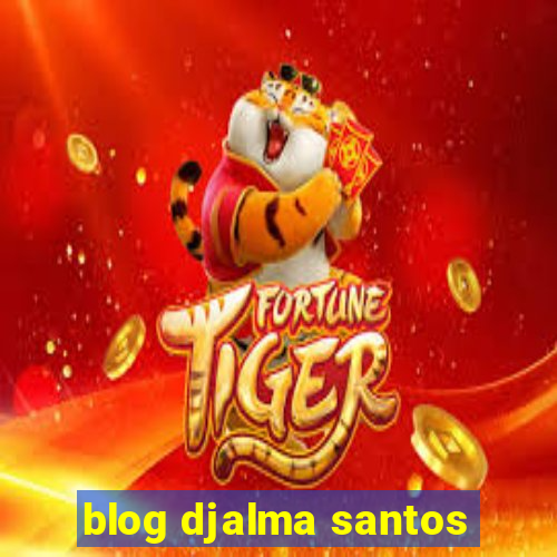 blog djalma santos