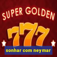 sonhar com neymar