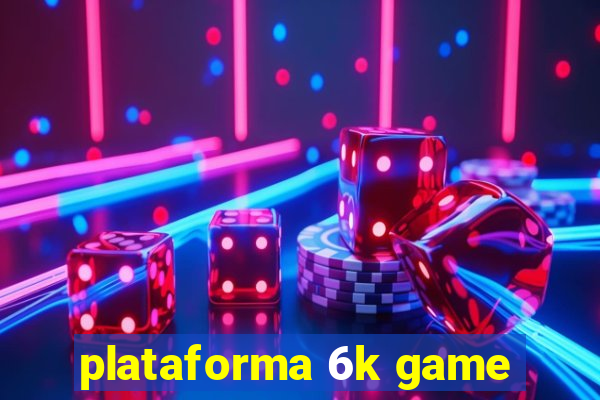 plataforma 6k game