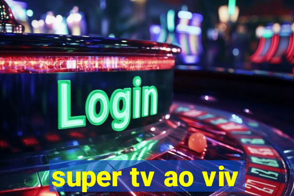 super tv ao viv