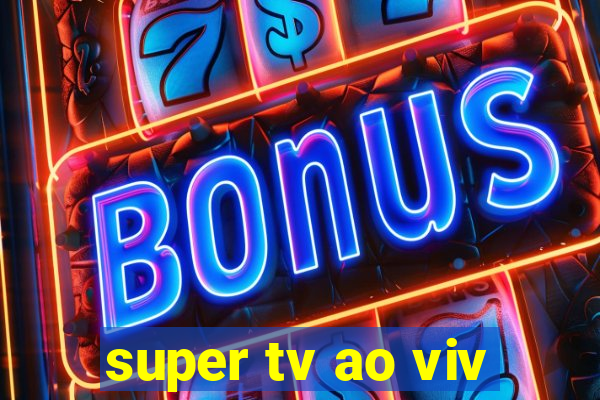 super tv ao viv