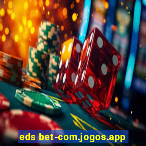 eds bet-com.jogos.app