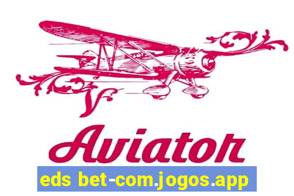 eds bet-com.jogos.app