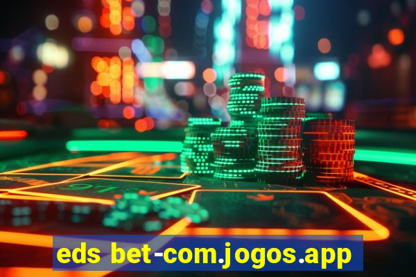 eds bet-com.jogos.app