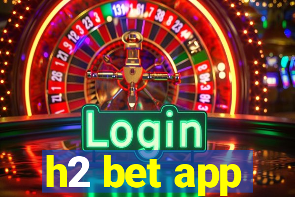 h2 bet app