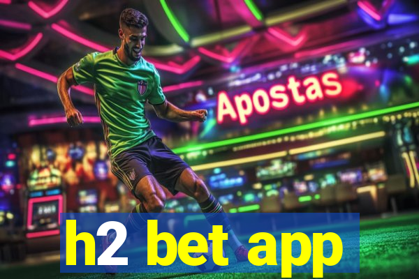 h2 bet app