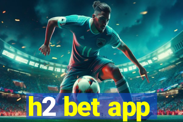 h2 bet app