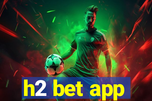 h2 bet app