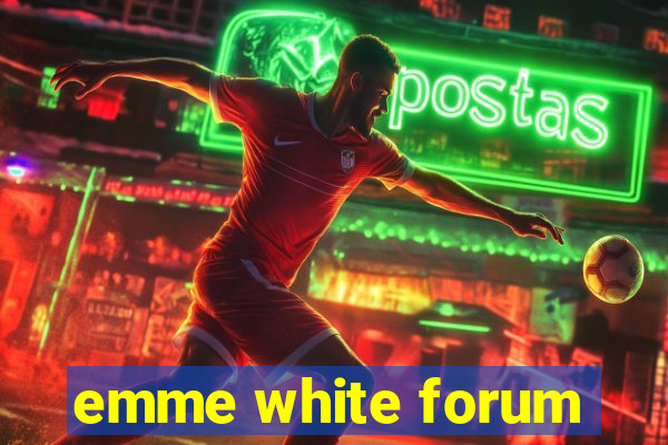 emme white forum