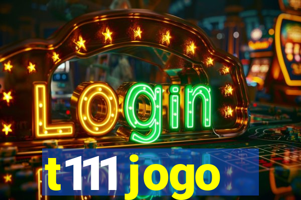 t111 jogo