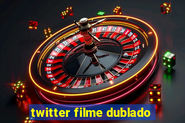 twitter filme dublado