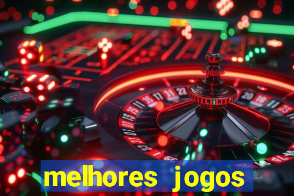 melhores jogos estrela bet