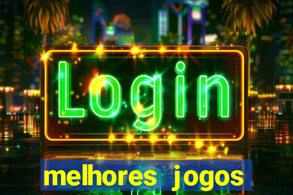 melhores jogos estrela bet