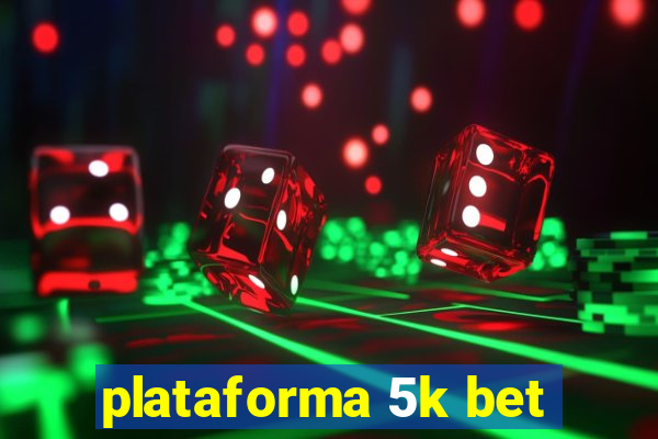 plataforma 5k bet