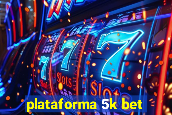 plataforma 5k bet