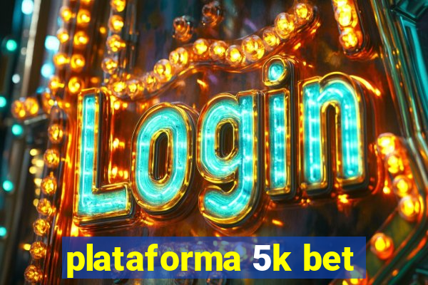 plataforma 5k bet