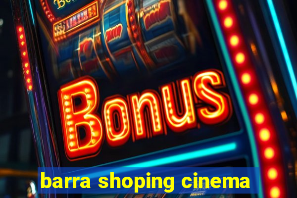 barra shoping cinema