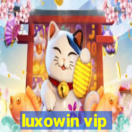 luxowin vip