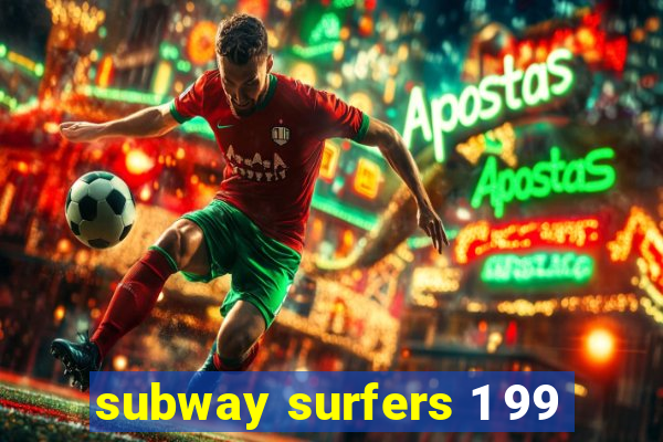 subway surfers 1 99