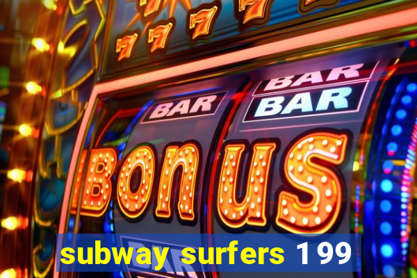 subway surfers 1 99