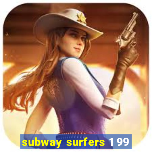 subway surfers 1 99