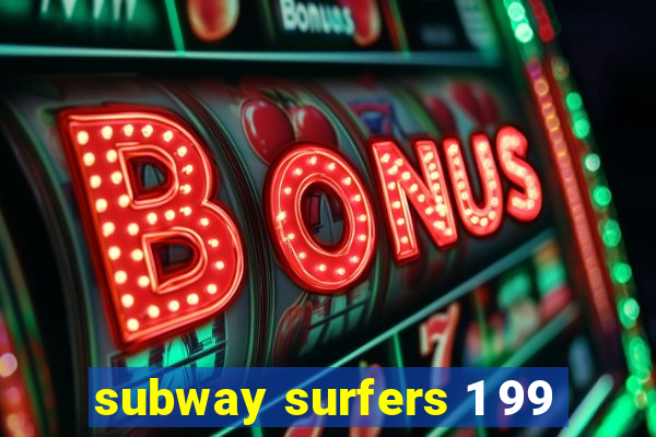 subway surfers 1 99