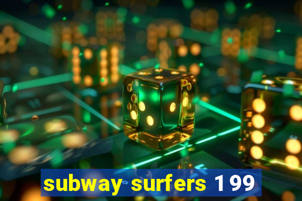 subway surfers 1 99