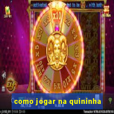 como jogar na quininha