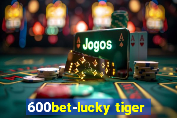 600bet-lucky tiger