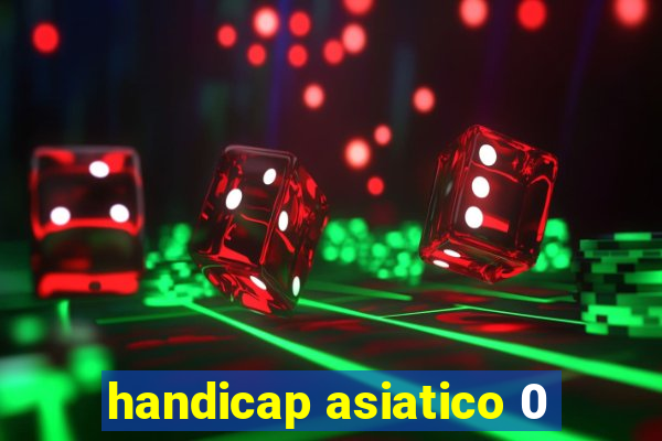 handicap asiatico 0