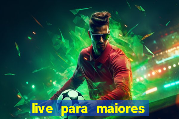 live para maiores de 18