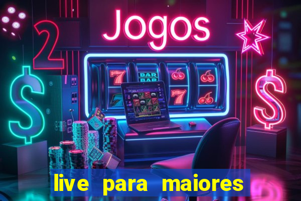 live para maiores de 18