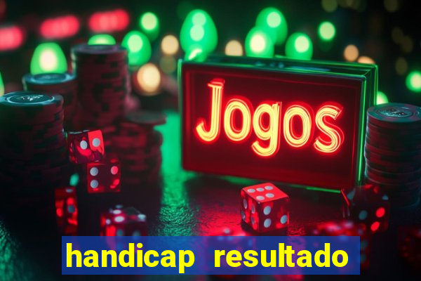 handicap resultado final - 1