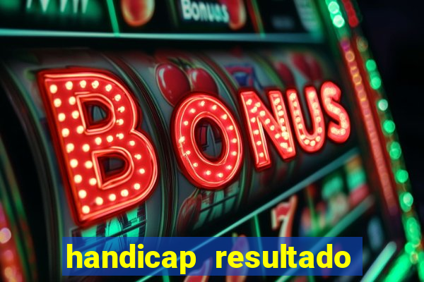 handicap resultado final - 1