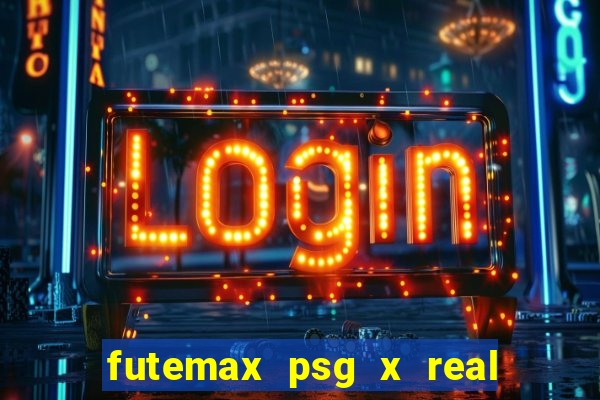 futemax psg x real madrid ao vivo