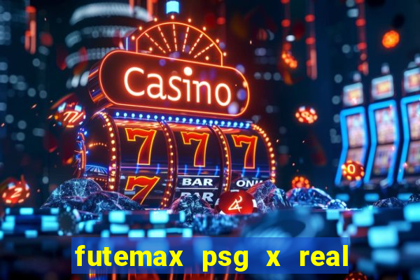 futemax psg x real madrid ao vivo