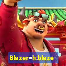 Blazer=h:blaze