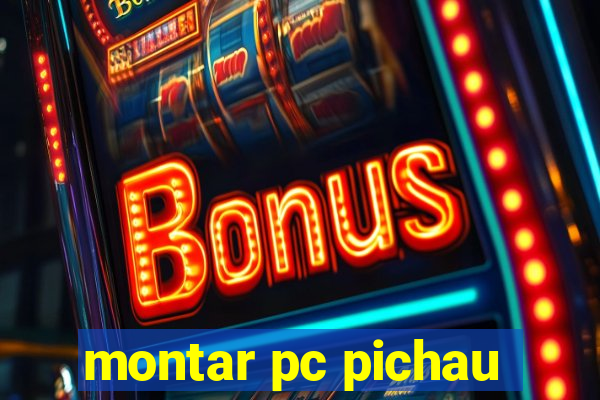 montar pc pichau