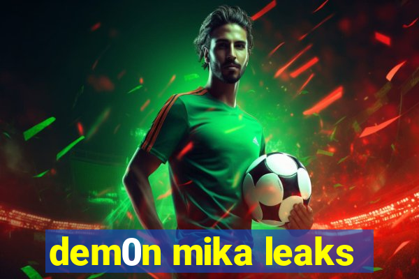 dem0n mika leaks