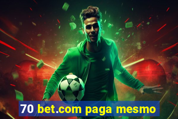 70 bet.com paga mesmo