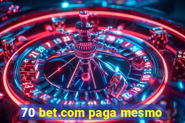 70 bet.com paga mesmo