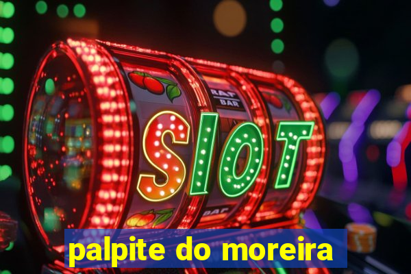 palpite do moreira