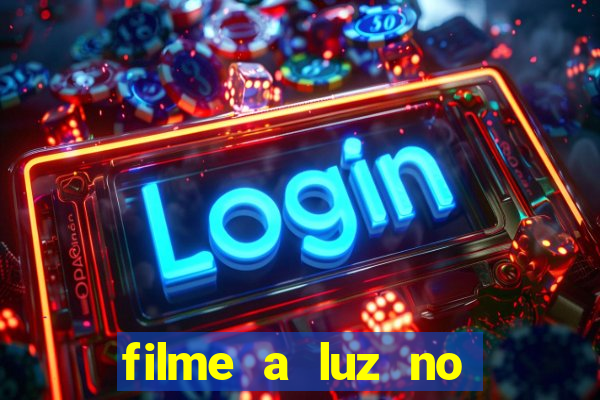 filme a luz no fim do mundo completo dublado