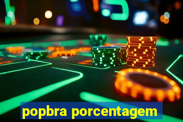 popbra porcentagem