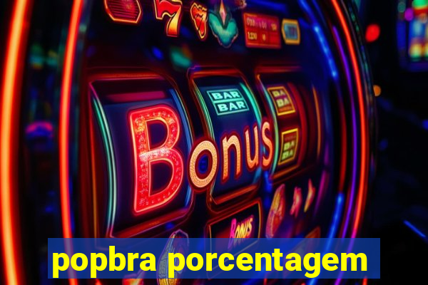 popbra porcentagem