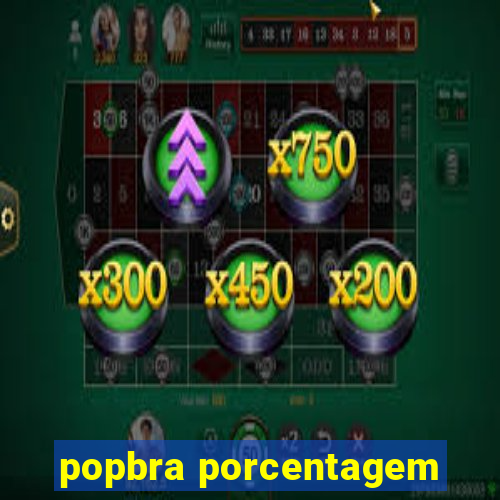 popbra porcentagem