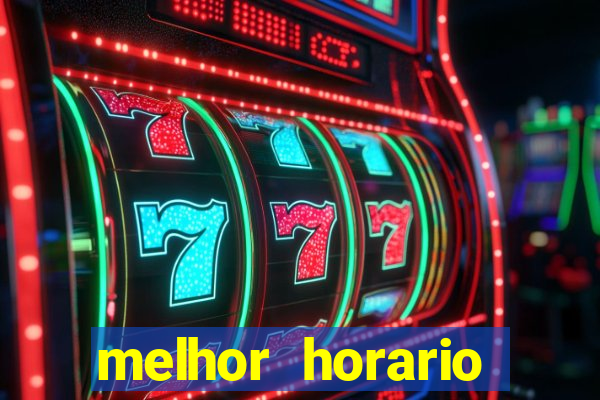 melhor horario jogar fortune tiger