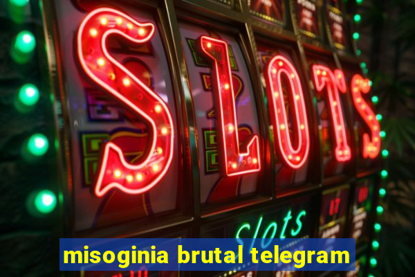 misoginia brutal telegram